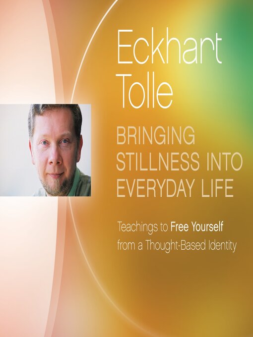 Title details for Bringing Stillness into Everyday Life by Eckhart Tolle - Available